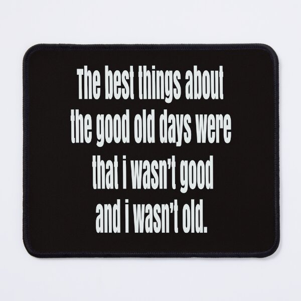 Item preview, Sarcastic Senior Citizen The Best Things About The Good Old Days  designed and sold by fantasticdesign.