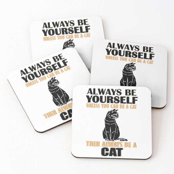 Item preview, Always Be Yourself Unless You Can Be A Cat Then Always Be A Cat designed and sold by TheInkElephant.