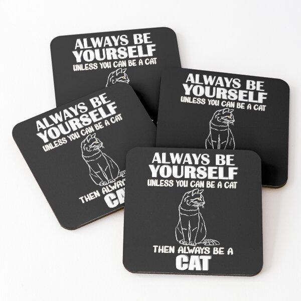 Item preview, Always Be Yourself Unless You Can Be A Cat Then Always Be A Cat designed and sold by TheInkElephant.