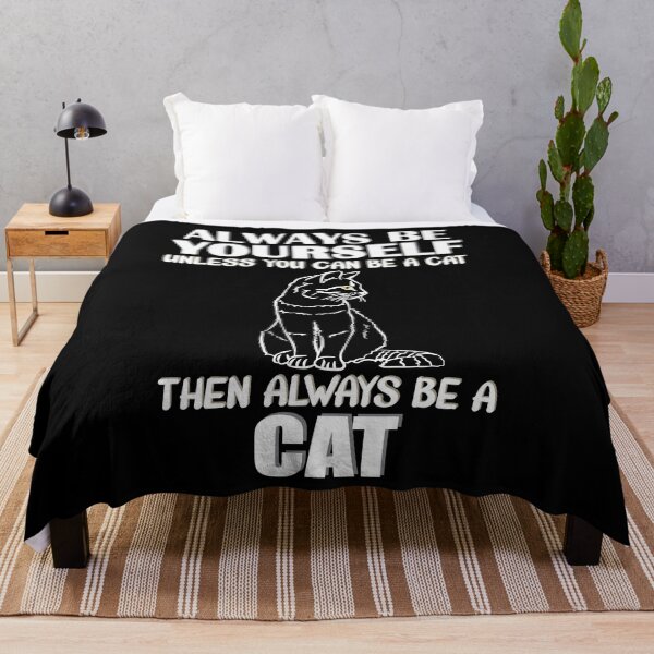 Item preview, Always Be Yourself Unless You Can Be A Cat Then Always Be A Cat designed and sold by TheInkElephant.