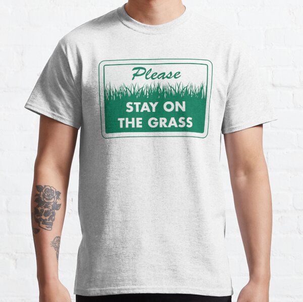 Stay on the Grass Classic T-Shirt