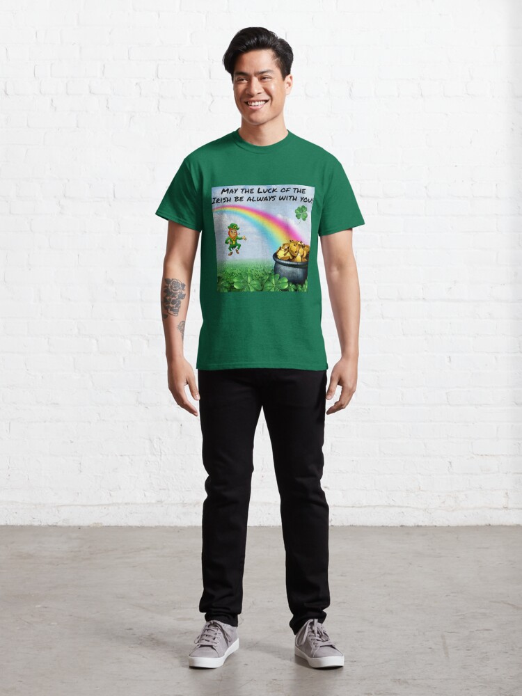 Alternate view of May The Luck of The Irish Be Always With You! Classic T-Shirt