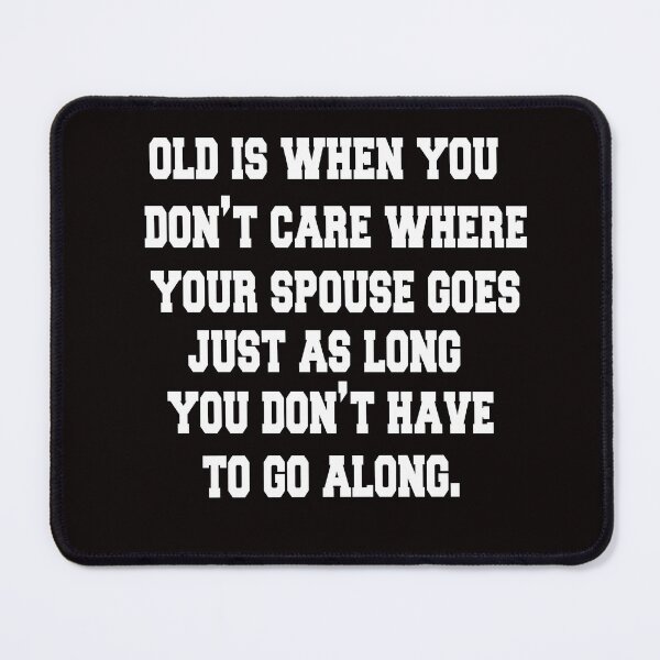 Item preview, Sarcastic Senior Citizen Old Is Where You Don't Care Where Your Spouse Goes  designed and sold by fantasticdesign.