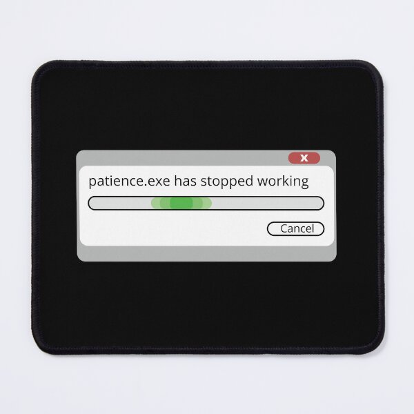 Item preview, Patience.exe Has Stopped Working designed and sold by Malwears.