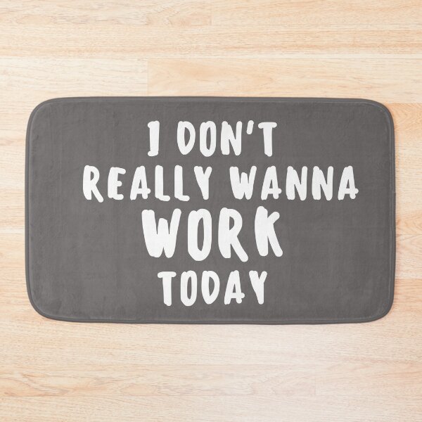 Item preview, I Don't Really Wanna Work Today designed and sold by BronikowskiART.