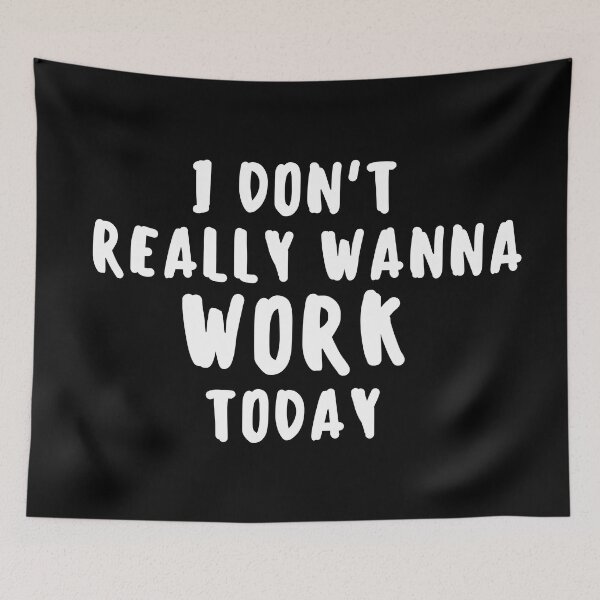 Item preview, I Don't Really Wanna Work Today designed and sold by BronikowskiART.