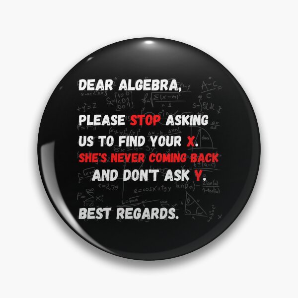 Item preview, Dear Algebra Please Stop Asking Us To Find Your X, Funny Math designed and sold by yasmh.