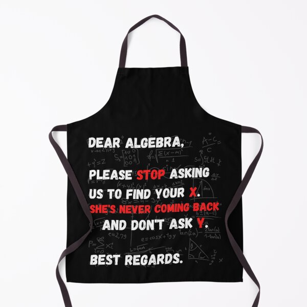 Item preview, Dear Algebra Please Stop Asking Us To Find Your X, Funny Math designed and sold by yasmh.