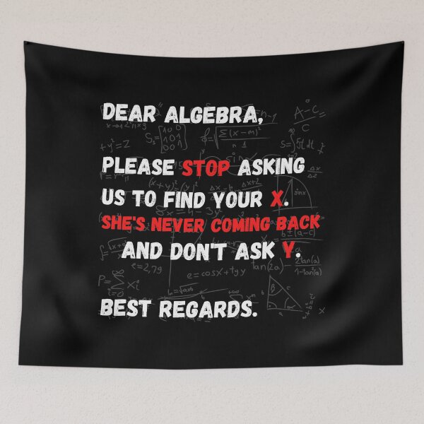 Item preview, Dear Algebra Please Stop Asking Us To Find Your X, Funny Math designed and sold by yasmh.
