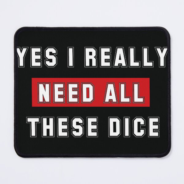 Item preview, Yes I Really Do Need All These Dice designed and sold by mad art.
