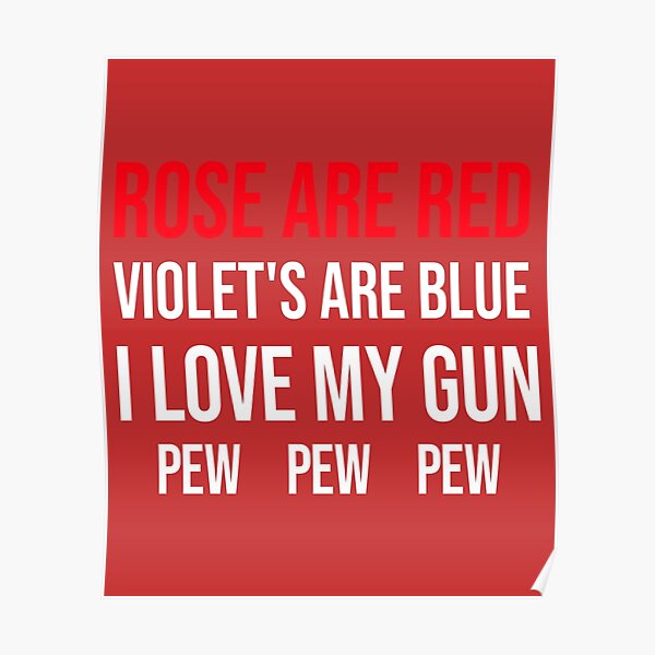 "Rose Are Red Violet's Are Blue I Love My Gun Pew" Poster for Sale by