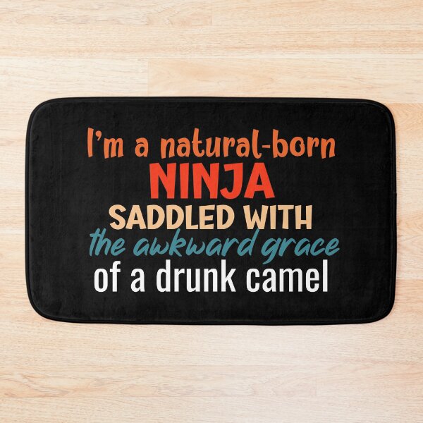 Item preview, I’m a natural-born ninja saddled with the awkward grace of a drunk camel designed and sold by Macspayne.