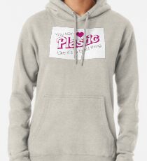 You Say Plastic Like It's A Bad Thing Pullover Hoodie