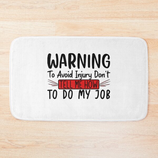 Item preview, warning to avoid injury don't tell me how to do my job designed and sold by Artsy Aura ⭐⭐⭐⭐⭐  .