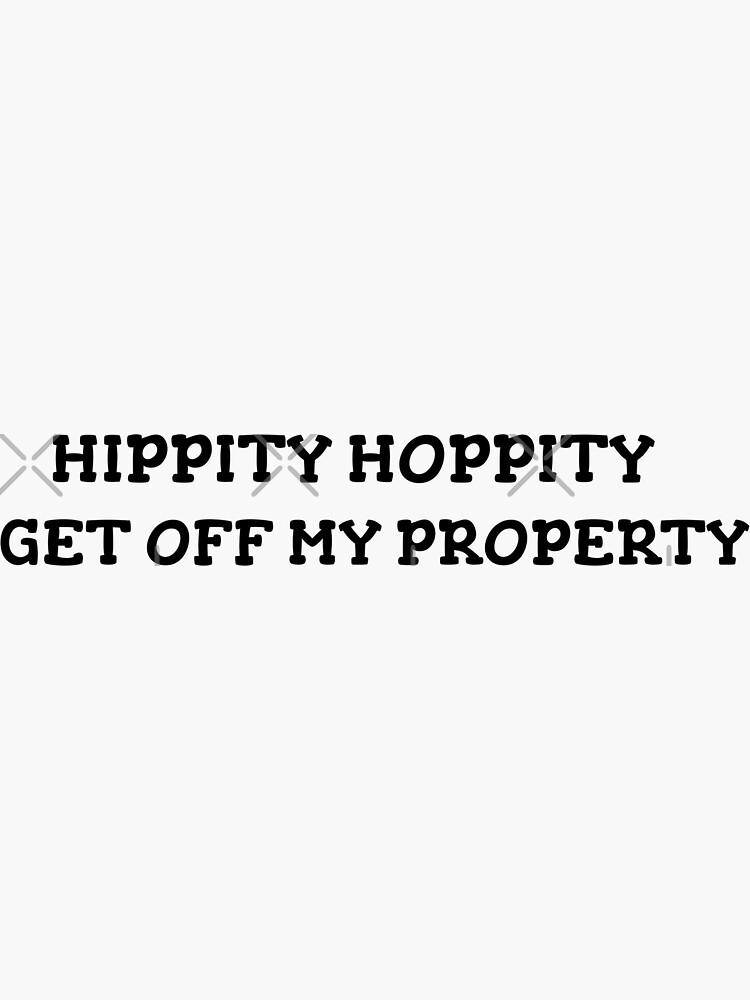 "Hippity Hoppity Get Off My Property" Sticker by piseiro Redbubble