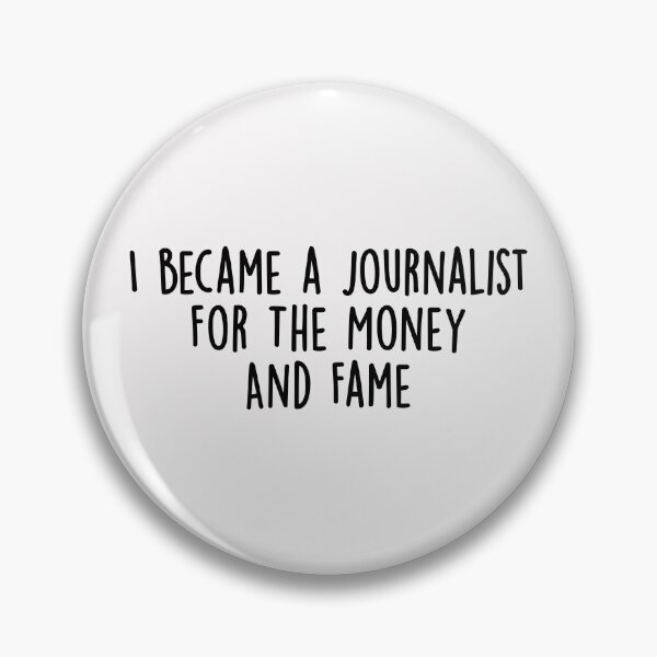 Item preview, I Became a Journalist for the Money and Fame designed and sold by KMIKBAL7.