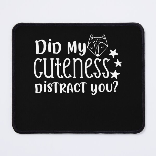 Item preview, Did My Cuteness Distract You? designed and sold by bitstudio.