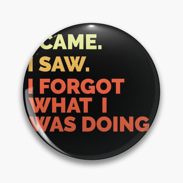 Item preview, I Came. I Saw. I Forgot What I Was Doing. Vintage designed and sold by RoguePixel.
