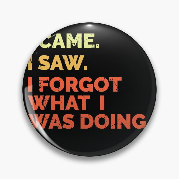 Item preview, I Came. I Saw. I Forgot What I Was Doing. Distressed Colorful Text Distressed designed and sold by RoguePixel.