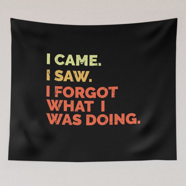Item preview, I Came. I Saw. I Forgot What I Was Doing. Distressed Colorful Text Distressed designed and sold by RoguePixel.