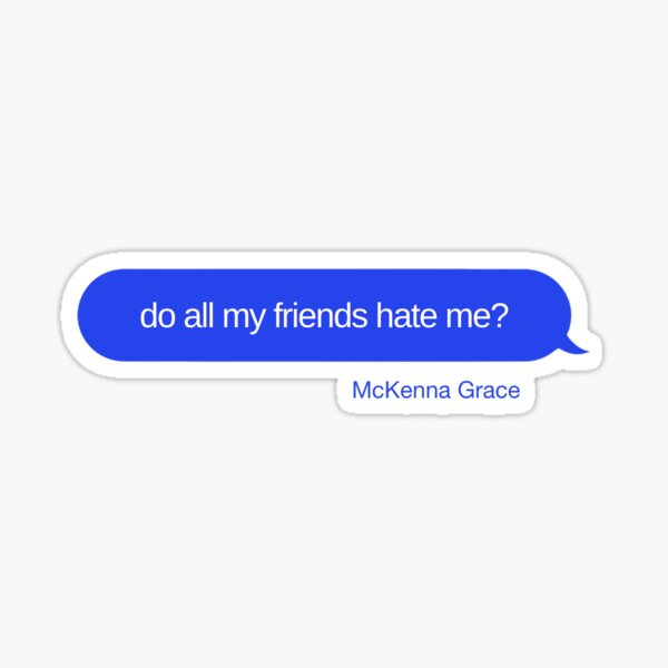 do-all-my-friends-hate-me-mckenna-grace-sticker-for-sale-by-fave