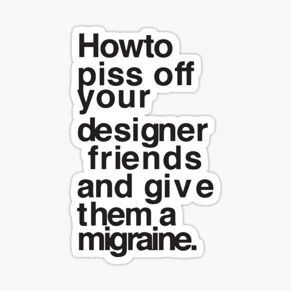 Item preview, Best Seller: How To Piss Of Your Designer Friends And Give Them A Migraine designed and sold by Mad Over Store.