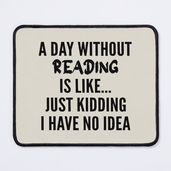 Item preview, A Day Without reading - Funny reading quote gift idea For Men and Women designed and sold by Mmmm3344.
