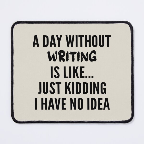 Item preview, A Day Without writing - Funny writing quote gift idea For Men and Women designed and sold by Mmmm3344.
