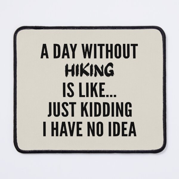 Item preview, A Day Without hiking - Funny hiking quote gift idea For Men and Women designed and sold by Mmmm3344.