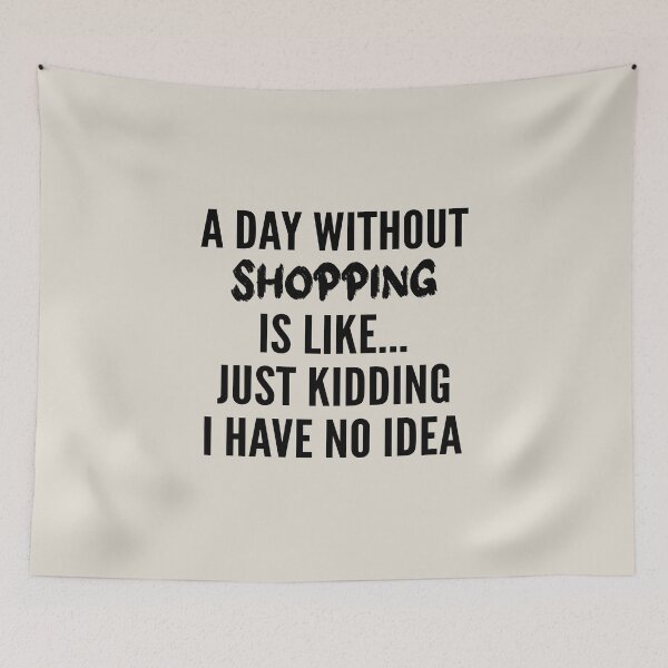 Item preview, A Day Without shopping - Funny shopping quote gift idea For Men and Women designed and sold by Mmmm3344.