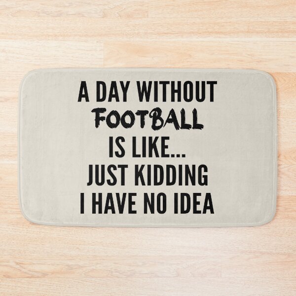Item preview, A Day Without football - Funny football quote gift idea For Men and Women designed and sold by Mmmm3344.