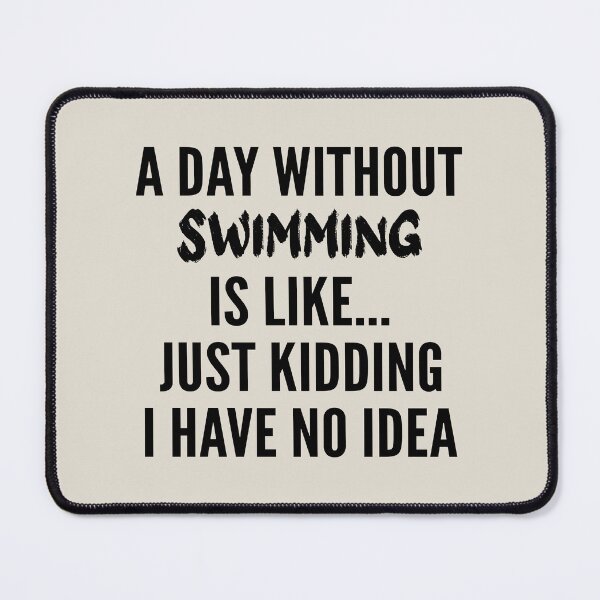 Item preview, A Day Without swimming - Funny swimming quote gift idea For Men and Women designed and sold by Mmmm3344.