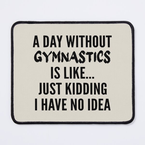 Item preview, A Day Without gymnastics - Funny gymnastics quote gift idea For Men and Women designed and sold by Mmmm3344.
