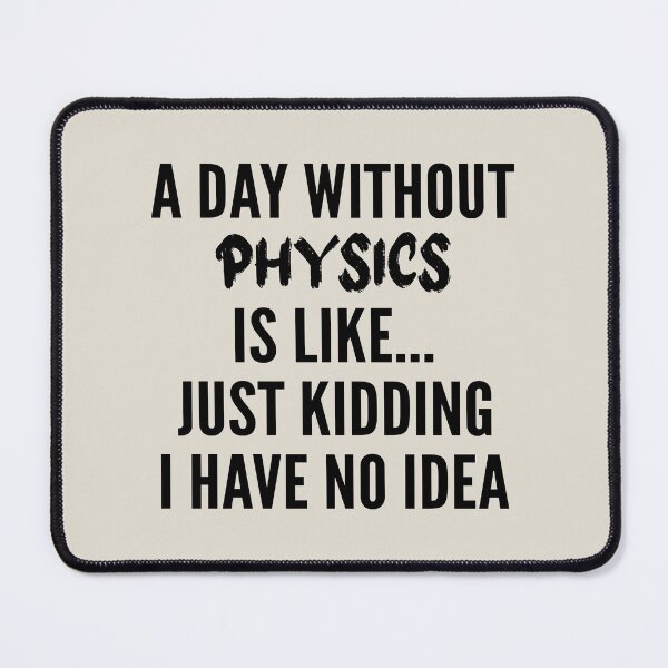 Item preview, A Day Without physics - Funny physics quote gift idea For Men and Women designed and sold by Mmmm3344.