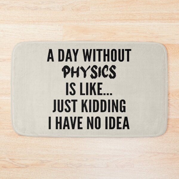 Item preview, A Day Without physics - Funny physics quote gift idea For Men and Women designed and sold by Mmmm3344.
