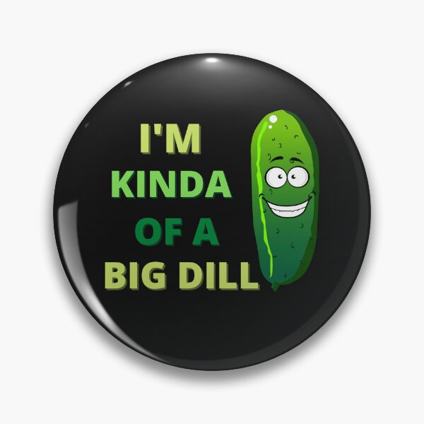 Item preview, I'm Kinda A Big Dill designed and sold by The Jackalope.