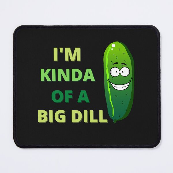 Item preview, I'm Kinda A Big Dill designed and sold by The Jackalope.