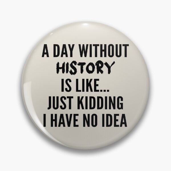 Item preview, A Day Without history - Funny history quote gift idea For Men and Women designed and sold by Mmmm3344.