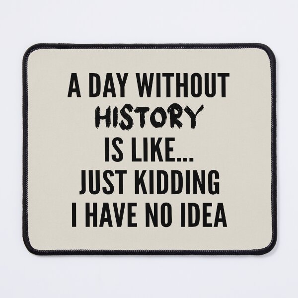 Item preview, A Day Without history - Funny history quote gift idea For Men and Women designed and sold by Mmmm3344.