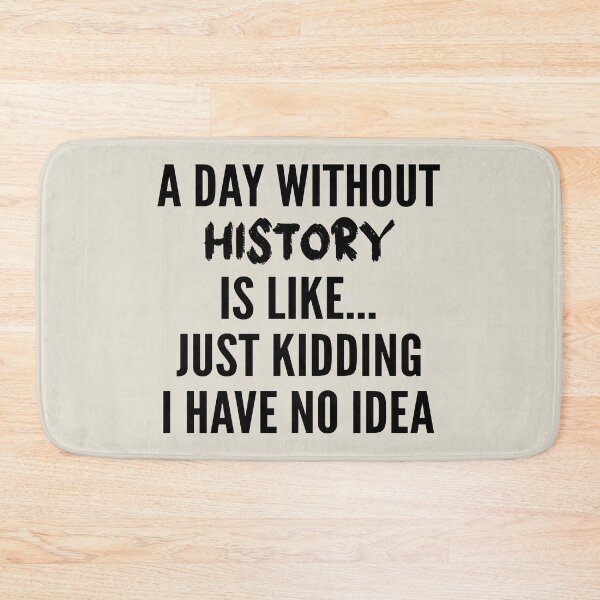 Item preview, A Day Without history - Funny history quote gift idea For Men and Women designed and sold by Mmmm3344.
