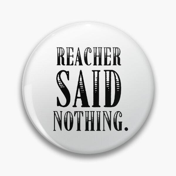 Item preview, Reacher Said Nothing Quote designed and sold by POPCulturejb.
