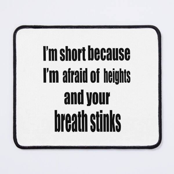 Item preview, I’m short because I’m afraid of heights and your breath stinks designed and sold by TJHstudio.