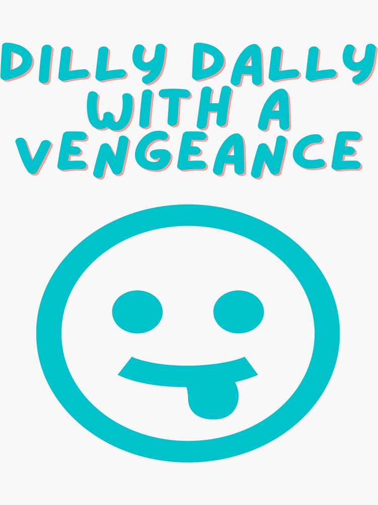 "DillyDally With A Vengence Intentional Living" Sticker by Tomsthreadz Redbubble