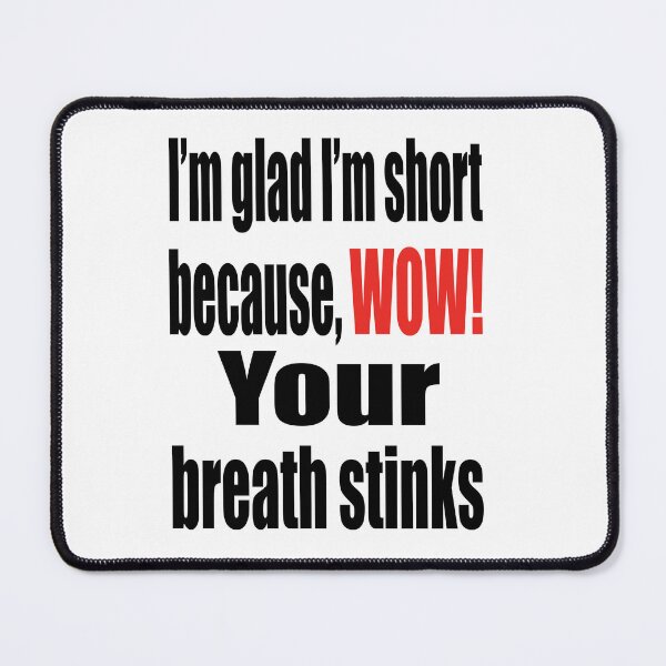 Item preview, I’m glad I’m short because, Wow! Your breath stinks designed and sold by TJHstudio.