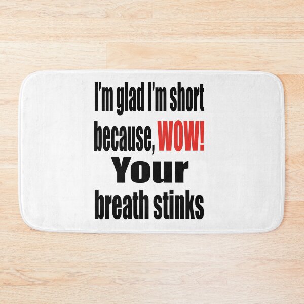 Item preview, I’m glad I’m short because, Wow! Your breath stinks designed and sold by TJHstudio.