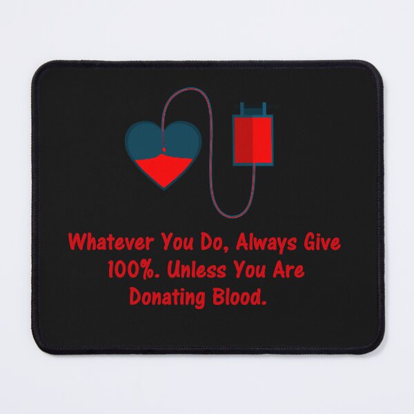 Item preview, Whatever You Do, Always Give 100%. Unless You Are Donating Blood. designed and sold by DistinguishedMe.