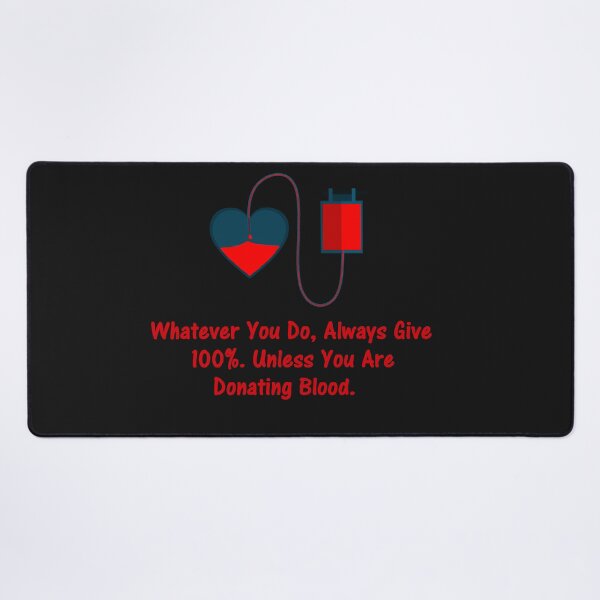 Item preview, Whatever You Do, Always Give 100%. Unless You Are Donating Blood.  designed and sold by DistinguishedMe.