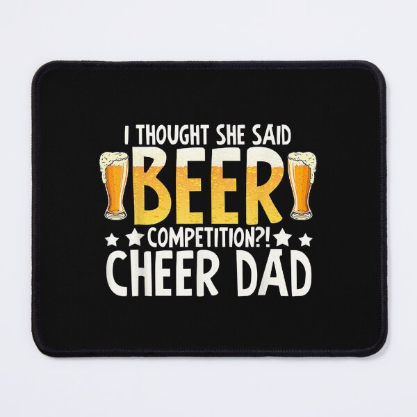 Item preview, I Thought She Said Beer Competition Cheer Dad  designed and sold by jennifera11.