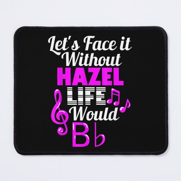 Item preview, Without Hazel Life Would B Flat Music Lover First Name  designed and sold by cysandy.