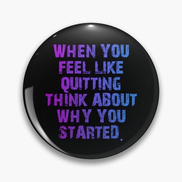 Item preview, When You Feel Like Quitting Think About Why You Started designed and sold by Organized Chaos Designs.